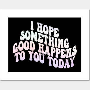 i hope something good happens to you today Posters and Art